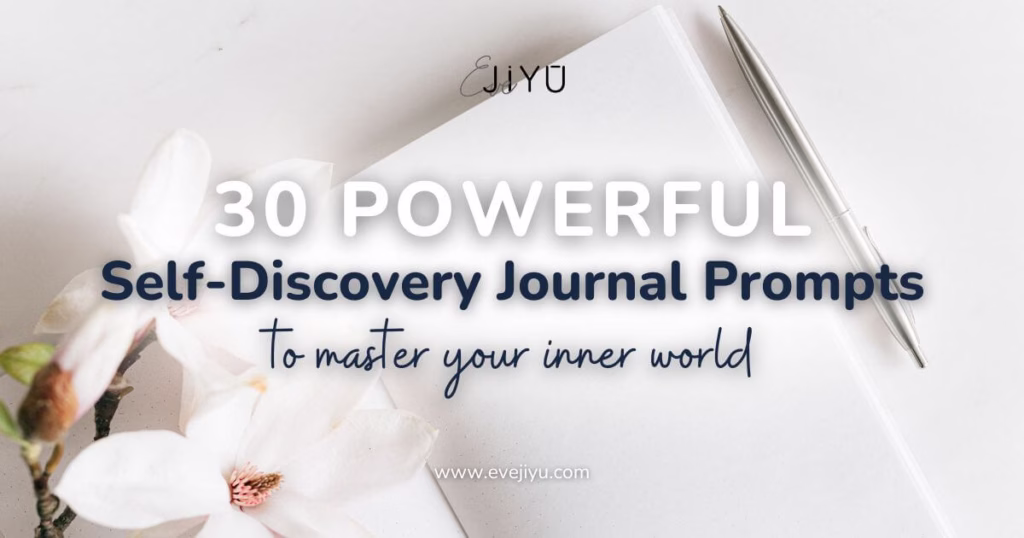 30 Powerful Self-Discovery Journal Prompts to Master Your Inner World