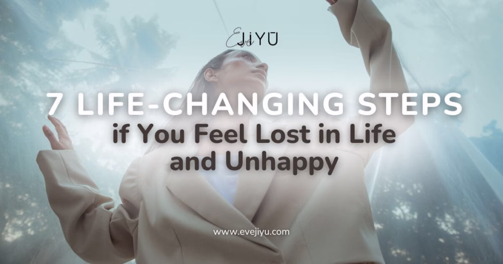 7 Life-Changing Steps if You Feel Lost in Life and Unhappy
