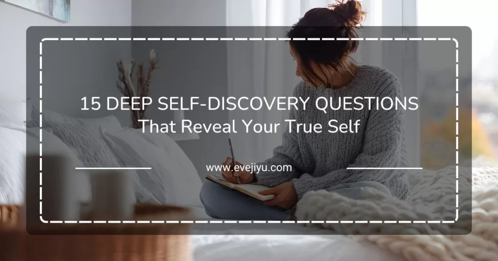15 Essential Deep Self-Discovery Questions That Reveal Your True Self