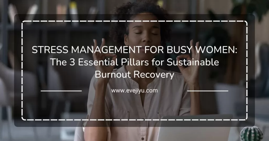 The 3 Essential Pillars for Sustainable Burnout Recovery