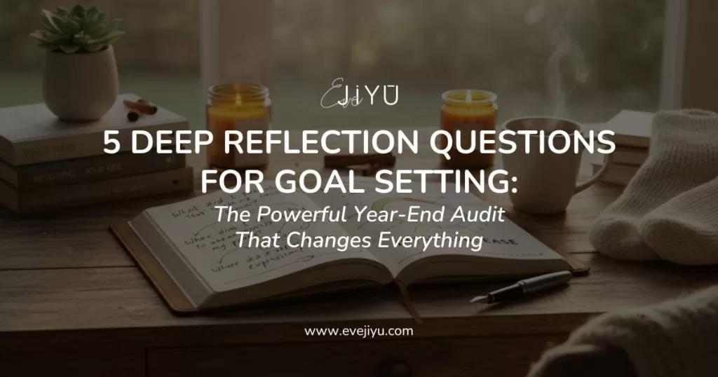 5 Deep Reflection Questions for Goal Setting: The Powerful Year-End Audit That Changes Everything