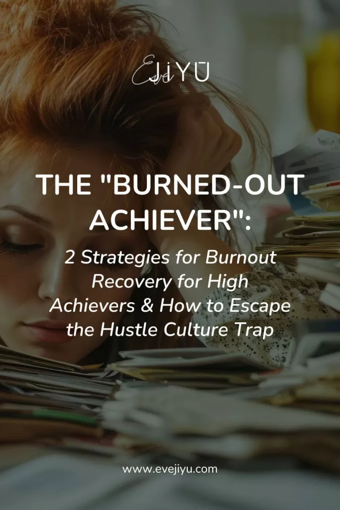 The “Burned-Out Achiever”: 2 Strategies for Burnout Recovery for High Achievers & How to Escape the Hustle Culture Trap