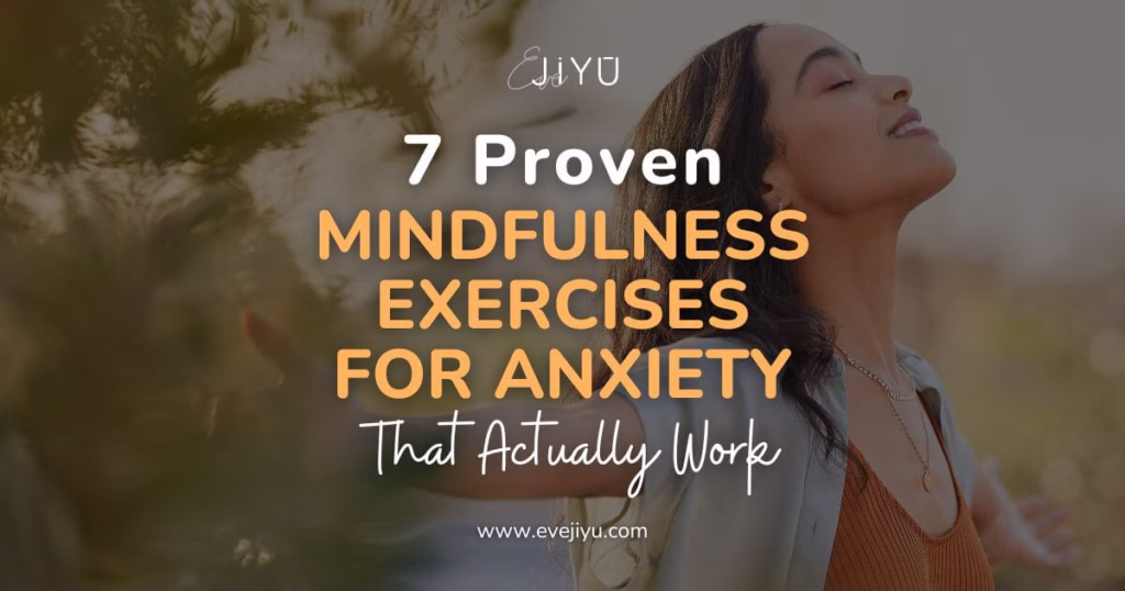7 Proven Mindfulness Exercises for Anxiety That Actually Work