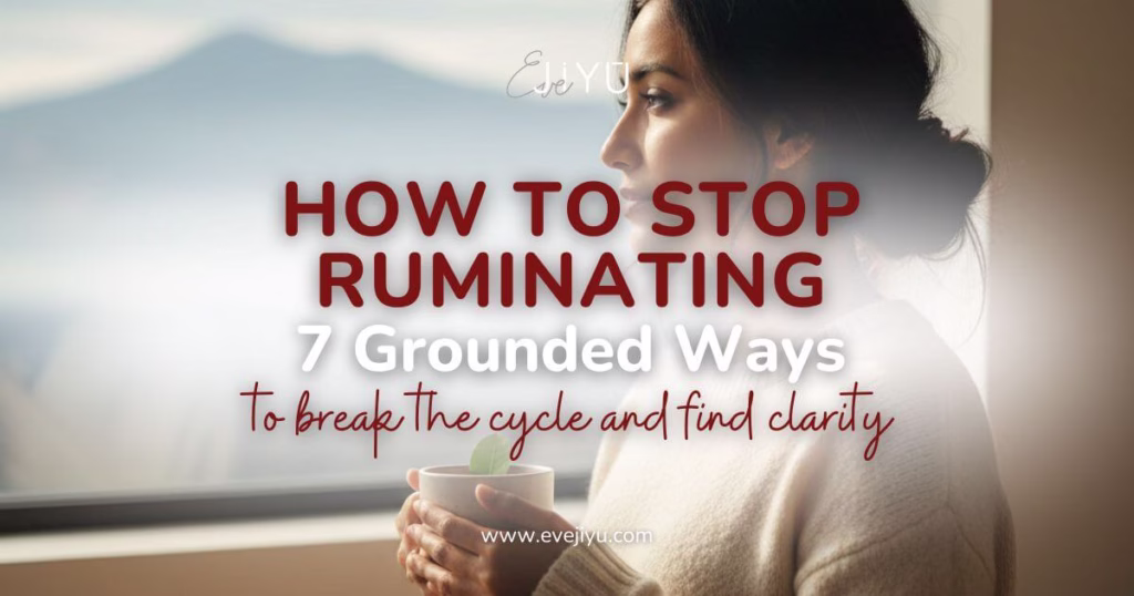 How to Stop Ruminating: 7 Grounded Ways to Break the Cycle and Find Clarity