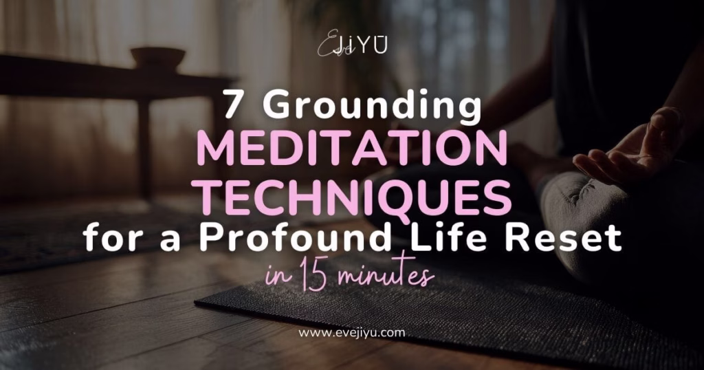 7 Grounding Meditation Techniques for a Profound Life Reset in 15 Minutes Article Cover Image